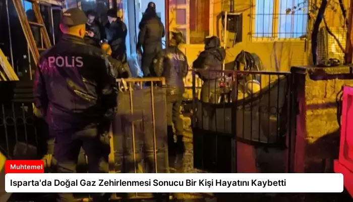 Isparta’da Doğal Gaz Zehirlenmesi Sonucu Bir Kişi Hayatını Kaybetti