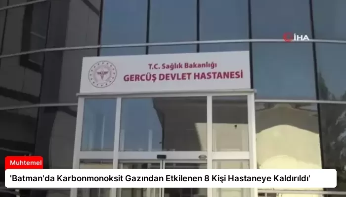 ‘Batman’da Karbonmonoksit Gazından Etkilenen 8 Kişi Hastaneye Kaldırıldı’