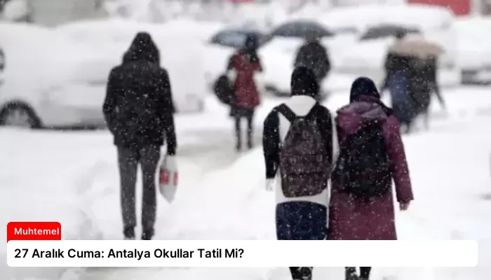 27 Aralık Cuma: Antalya Okullar Tatil Mi?