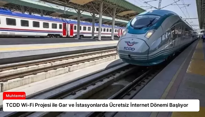 TCDD Wi-Fi Projesi ile Gar ve İstasyonlarda Ücretsiz İnternet Dönemi Başlıyor
