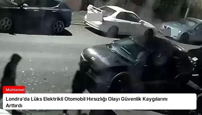 Londra’da Lüks Elektrikli Otomobil Hırsızlığı Olayı Güvenlik Kaygılarını Arttırdı