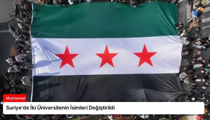 Suriye’de İki Üniversitenin İsimleri Değiştirildi