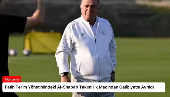 Fatih Terim Yönetimindeki Al-Shabab Takımı İlk Maçından Galibiyetle Ayrıldı