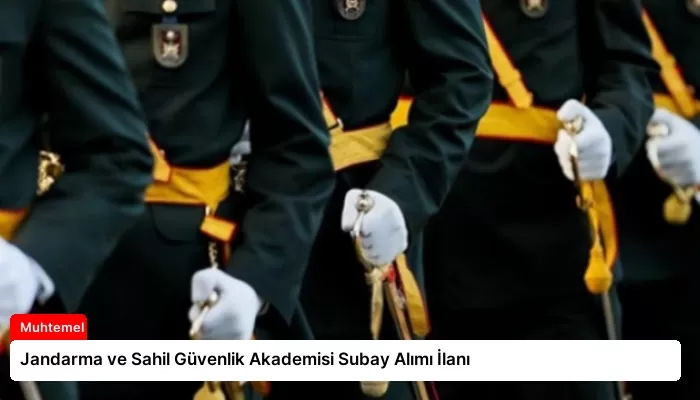 Jandarma ve Sahil Güvenlik Akademisi Subay Alımı İlanı
