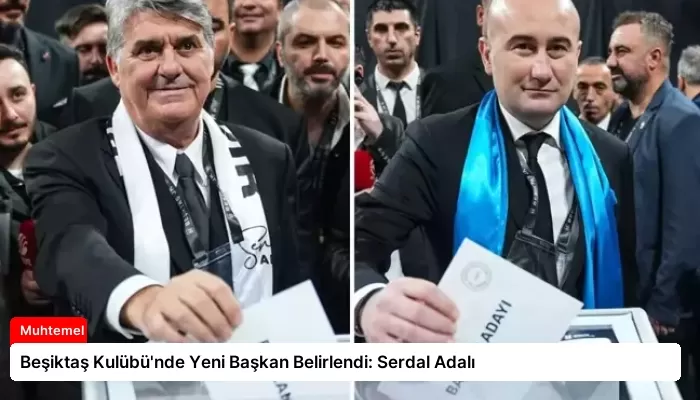Beşiktaş Kulübü’nde Yeni Başkan Belirlendi: Serdal Adalı