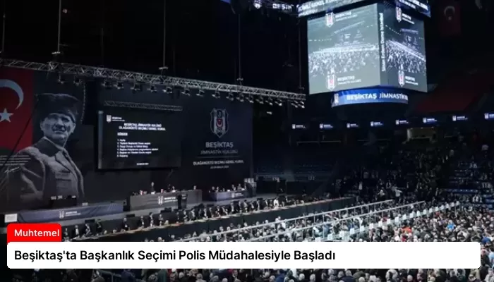 Beşiktaş’ta Başkanlık Seçimi Polis Müdahalesiyle Başladı