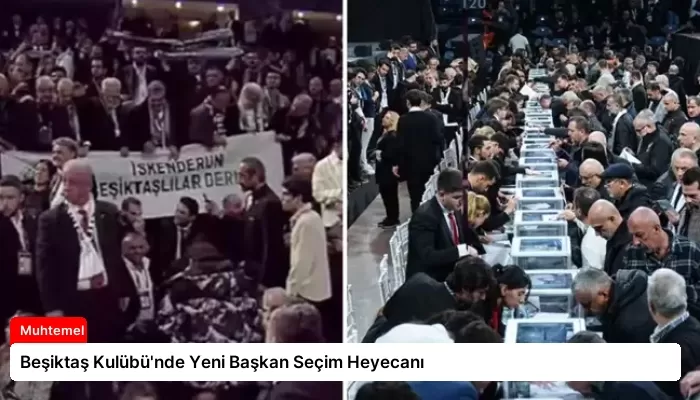 Beşiktaş Kulübü’nde Yeni Başkan Seçim Heyecanı