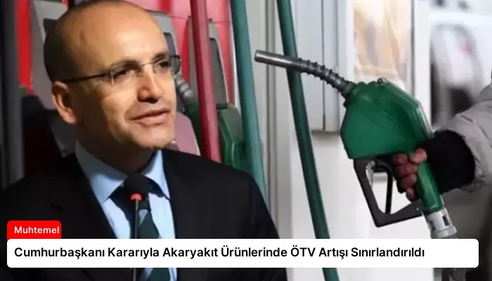 Cumhurbaşkanı Kararıyla Akaryakıt Ürünlerinde ÖTV Artışı Sınırlandırıldı