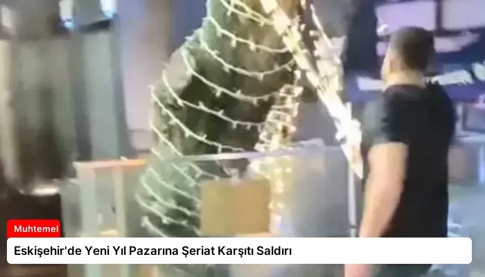 Eskişehir’de Yeni Yıl Pazarına Şeriat Karşıtı Saldırı