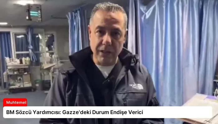 BM Sözcü Yardımcısı: Gazze’deki Durum Endişe Verici
