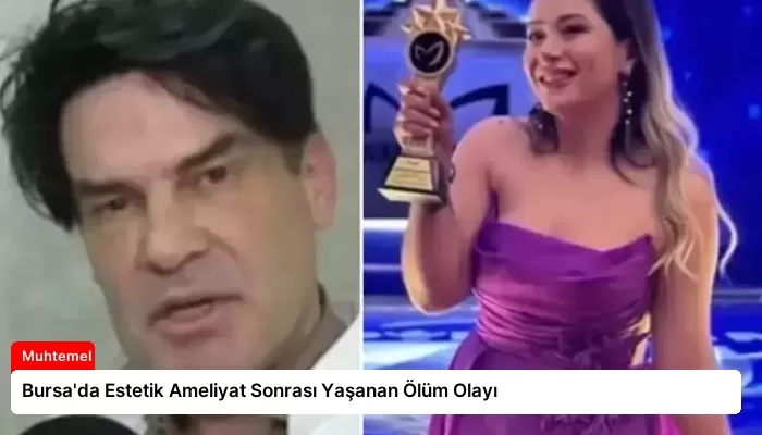 Bursa’da Estetik Ameliyat Sonrası Yaşanan Ölüm Olayı