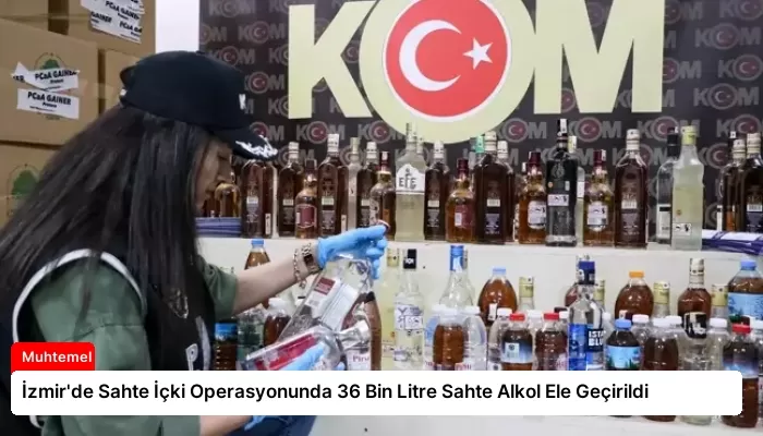 İzmir’de Sahte İçki Operasyonunda 36 Bin Litre Sahte Alkol Ele Geçirildi