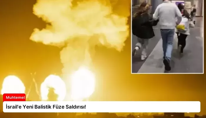 İsrail’e Yeni Balistik Füze Saldırısı!