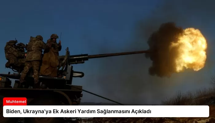 Biden, Ukrayna’ya Ek Askeri Yardım Sağlanmasını Açıkladı