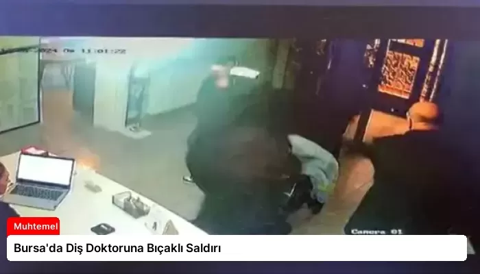 Bursa’da Diş Doktoruna Bıçaklı Saldırı