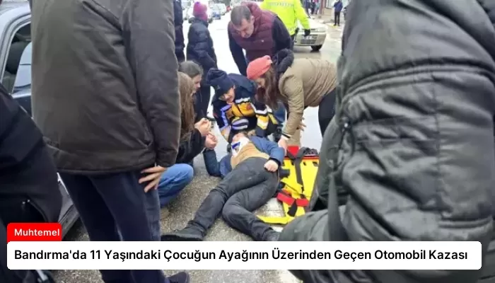Bandırma’da 11 Yaşındaki Çocuğun Ayağının Üzerinden Geçen Otomobil Kazası