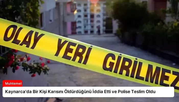 Kaynarca’da Bir Kişi Karısını Öldürdüğünü İddia Etti ve Polise Teslim Oldu