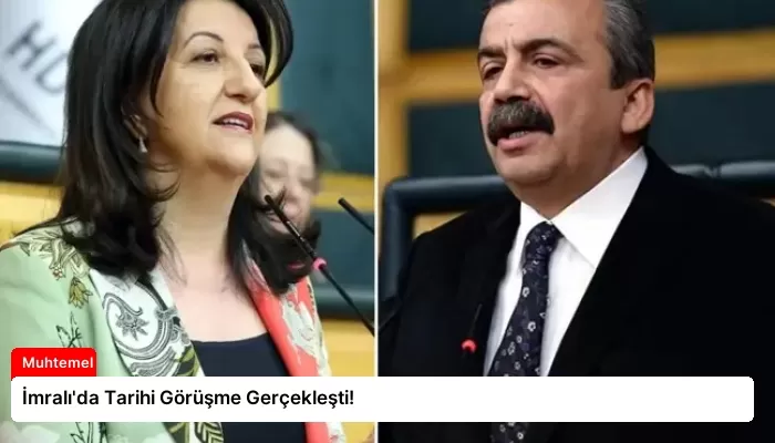 İmralı’da Tarihi Görüşme Gerçekleşti!