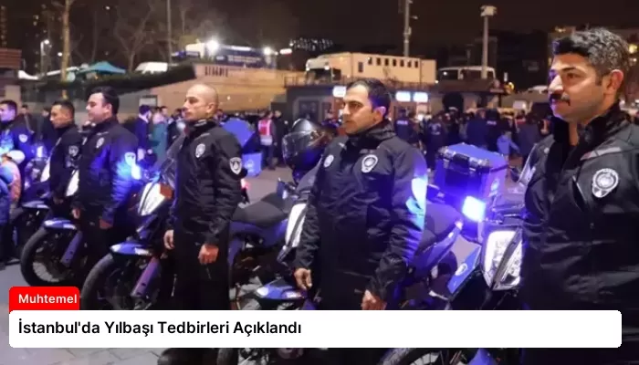İstanbul’da Yılbaşı Tedbirleri Açıklandı