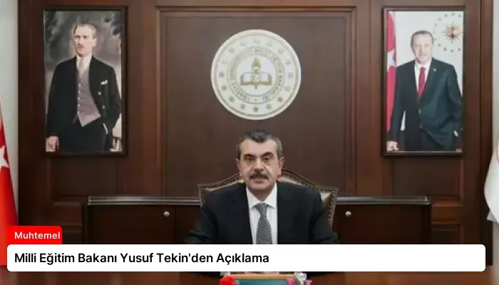 Milli Eğitim Bakanı Yusuf Tekin’den Açıklama