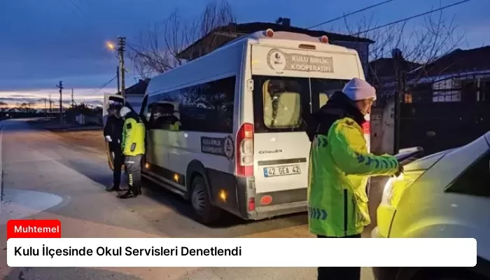Kulu İlçesinde Okul Servisleri Denetlendi