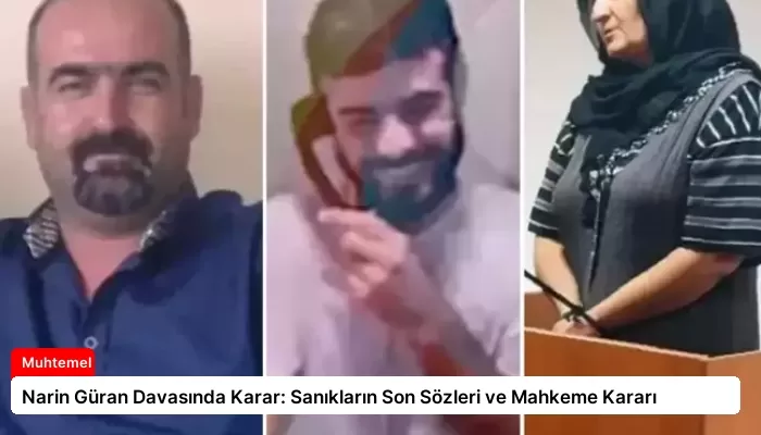 Narin Güran Davasında Karar: Sanıkların Son Sözleri ve Mahkeme Kararı
