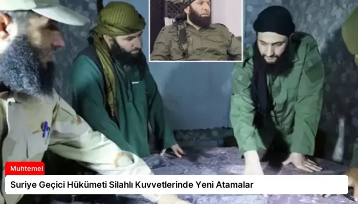 Suriye Geçici Hükümeti Silahlı Kuvvetlerinde Yeni Atamalar