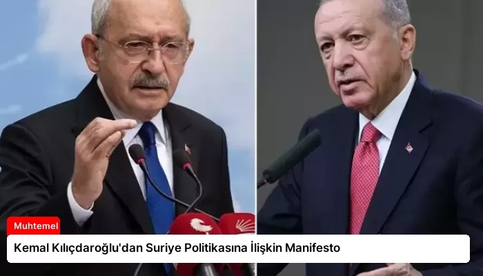 Kemal Kılıçdaroğlu’dan Suriye Politikasına İlişkin Manifesto