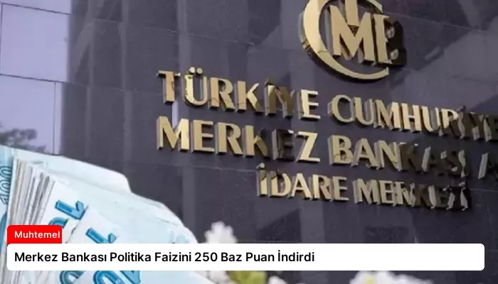 Merkez Bankası Politika Faizini 250 Baz Puan İndirdi