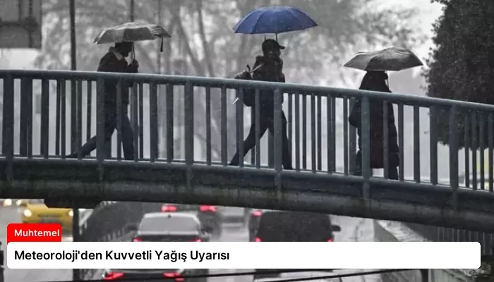 Meteoroloji’den Kuvvetli Yağış Uyarısı
