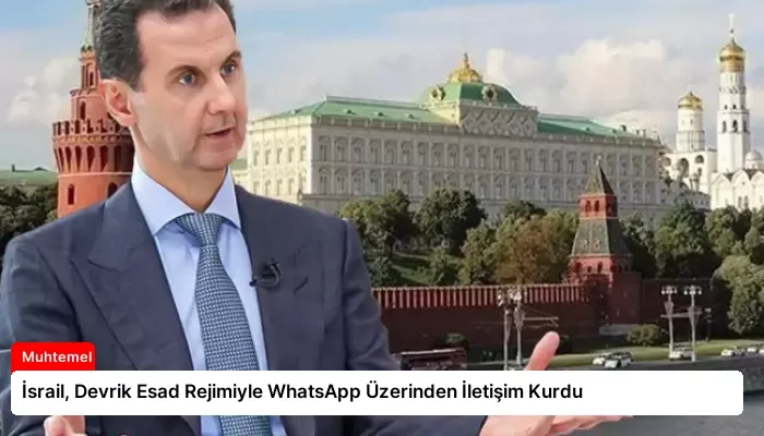 İsrail, Devrik Esad Rejimiyle WhatsApp Üzerinden İletişim Kurdu