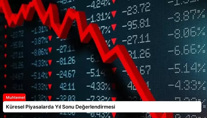 Küresel Piyasalarda Yıl Sonu Değerlendirmesi