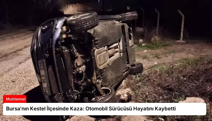 Bursa’nın Kestel İlçesinde Kaza: Otomobil Sürücüsü Hayatını Kaybetti