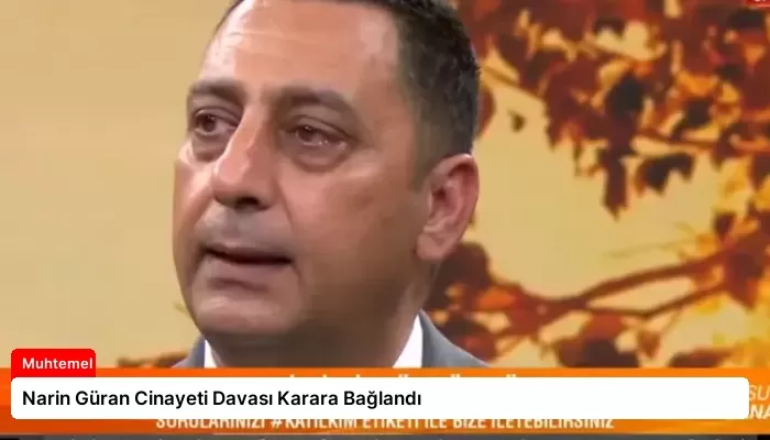 Narin Güran Cinayeti Davası Karara Bağlandı