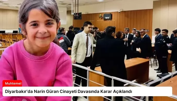 Diyarbakır’da Narin Güran Cinayeti Davasında Karar Açıklandı