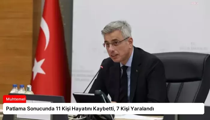 Patlama Sonucunda 11 Kişi Hayatını Kaybetti, 7 Kişi Yaralandı