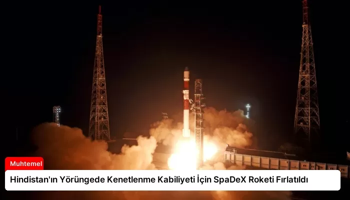 Hindistan’ın Yörüngede Kenetlenme Kabiliyeti İçin SpaDeX Roketi Fırlatıldı