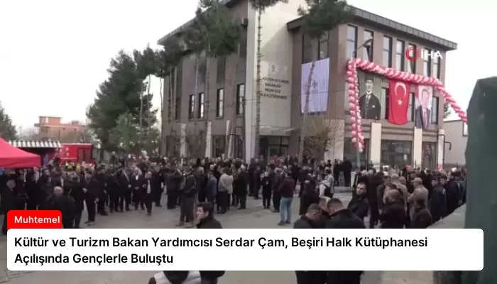 Kültür ve Turizm Bakan Yardımcısı Serdar Çam, Beşiri Halk Kütüphanesi Açılışında Gençlerle Buluştu