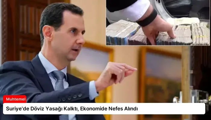 Suriye’de Döviz Yasağı Kalktı, Ekonomide Nefes Alındı