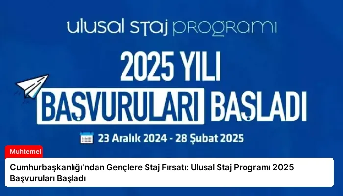 Cumhurbaşkanlığı’ndan Gençlere Staj Fırsatı: Ulusal Staj Programı 2025 Başvuruları Başladı