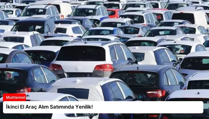 İkinci El Araç Alım Satımında Yenilik!