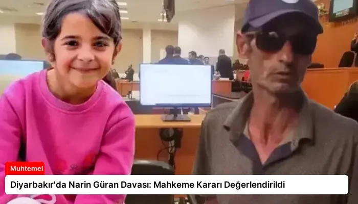 Diyarbakır’da Narin Güran Davası: Mahkeme Kararı Değerlendirildi