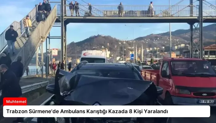 Trabzon Sürmene’de Ambulans Karıştığı Kazada 8 Kişi Yaralandı