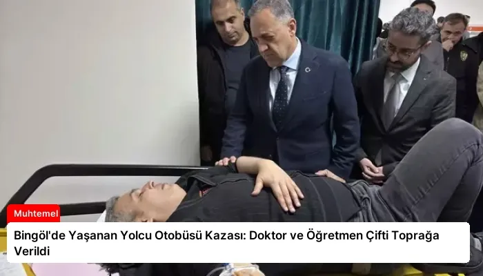 Bingöl’de Yaşanan Yolcu Otobüsü Kazası: Doktor ve Öğretmen Çifti Toprağa Verildi