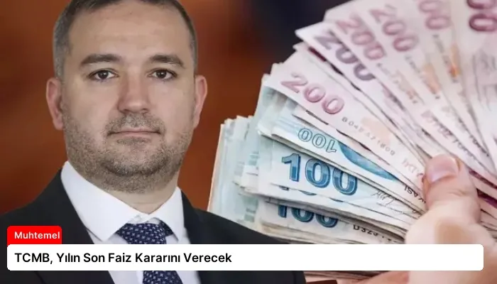 TCMB, Yılın Son Faiz Kararını Verecek