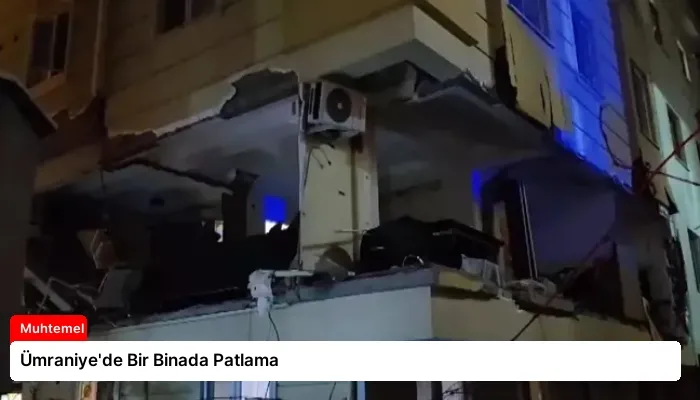 Ümraniye’de Bir Binada Patlama