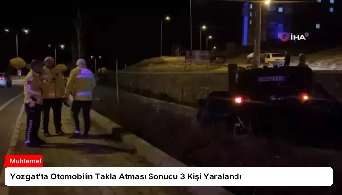 Yozgat’ta Otomobilin Takla Atması Sonucu 3 Kişi Yaralandı