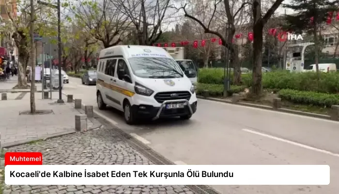 Kocaeli’de Kalbine İsabet Eden Tek Kurşunla Ölü Bulundu