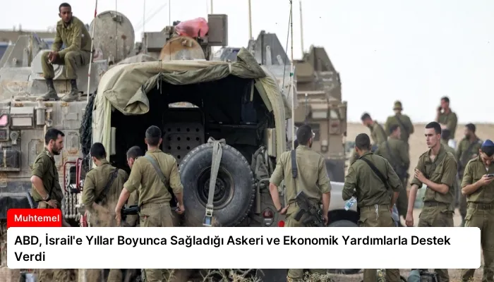 ABD, İsrail’e Yıllar Boyunca Sağladığı Askeri ve Ekonomik Yardımlarla Destek Verdi