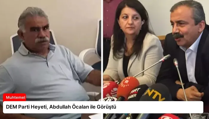 DEM Parti Heyeti, Abdullah Öcalan ile Görüştü